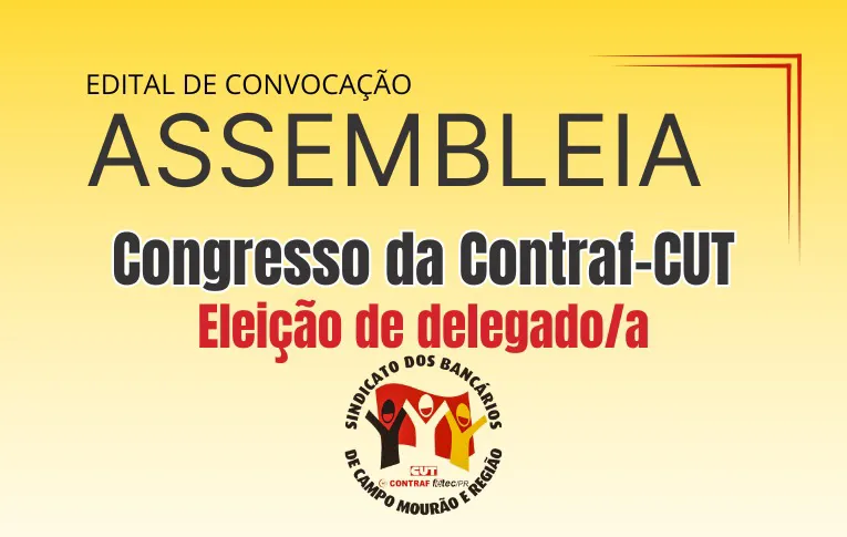 Sindicato de Campo Mourão convoca Assembleia para eleição de delegado/a para o Congresso da Contraf-CUT